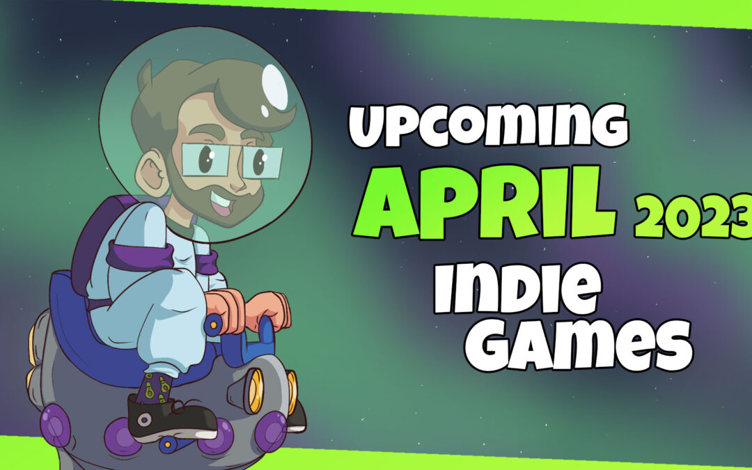 Biggest Indie Game Releases of April 2023